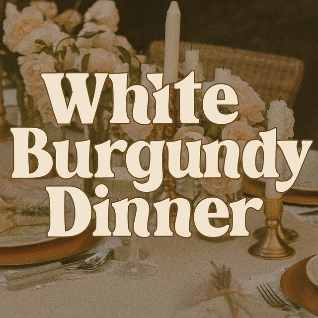 White Burgundy* Dinner